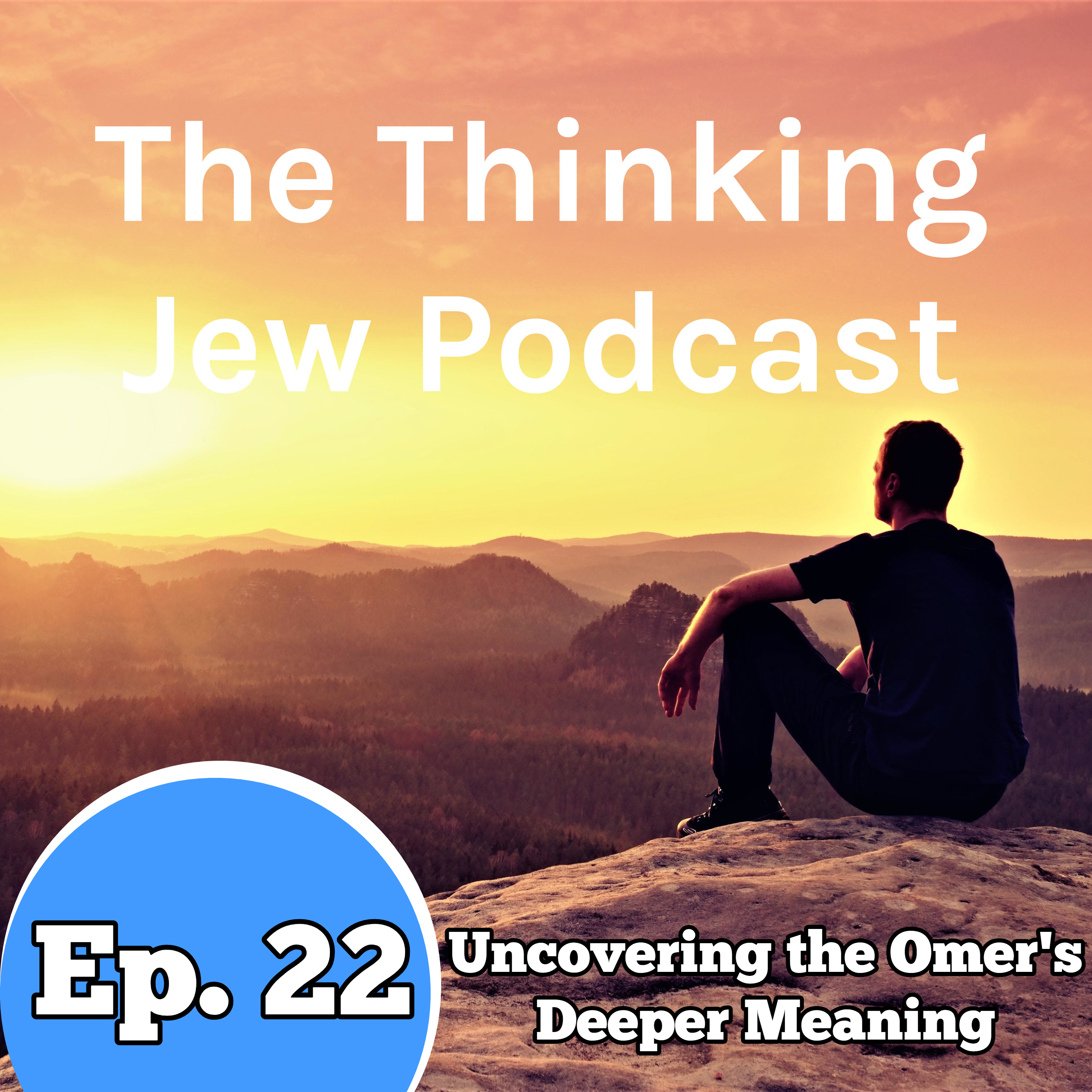 Ep 22 Uncovering The Omer s Deeper Meaning The Thinking Jew